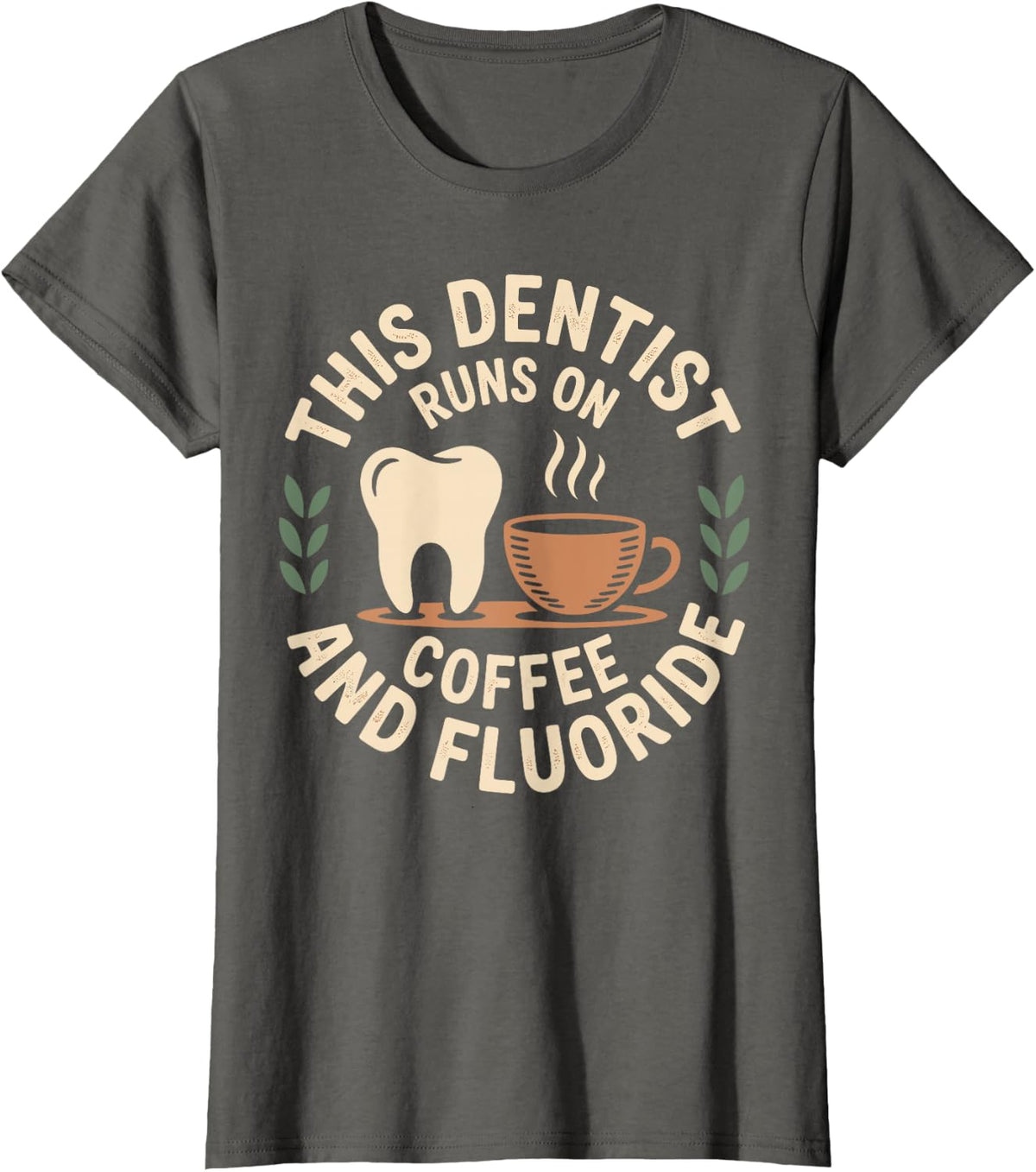 This Dentist Runs On Coffee and Fluoride Dentistry T-Shirt - Asphalt Grey