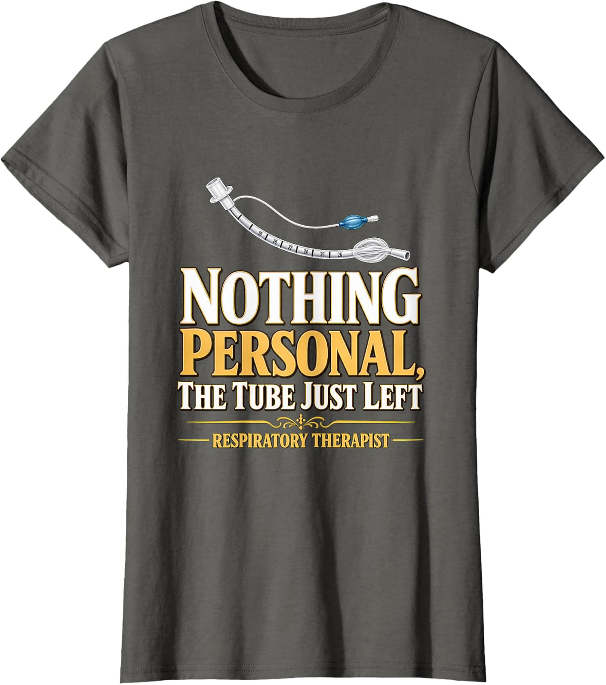 Nothing Personal, the Tube Just Left Respiratory Therapist T-Shirt - Asphalt Grey