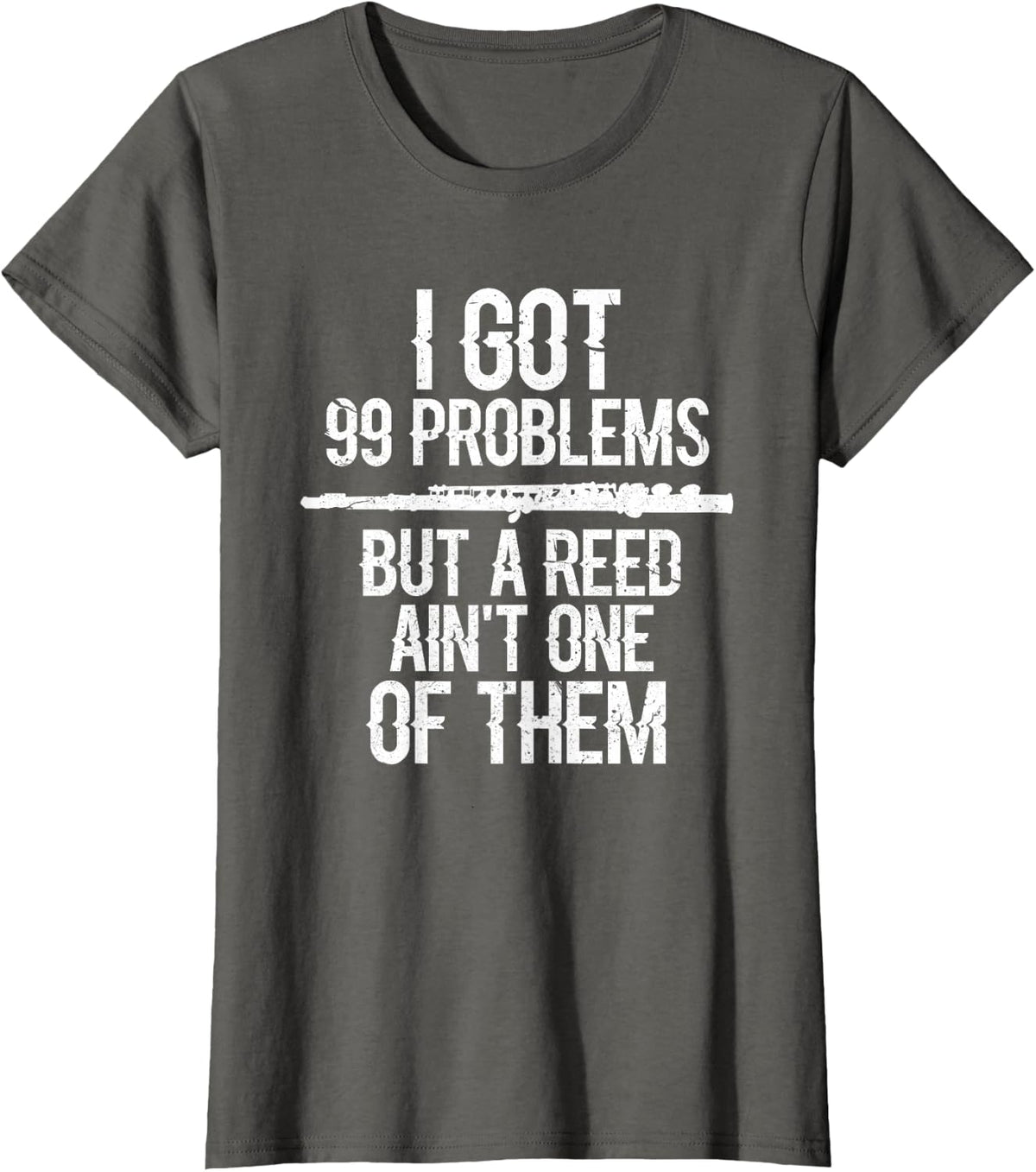 Flute I Got 99 Problems Flute Player Flutist Musician Grunge T-Shirt - Asphalt Grey