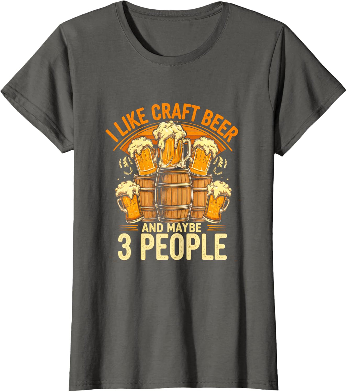 I Like Craft Beer and Maybe 3 People Funny Beer Drinking T-Shirt - Asphalt Grey