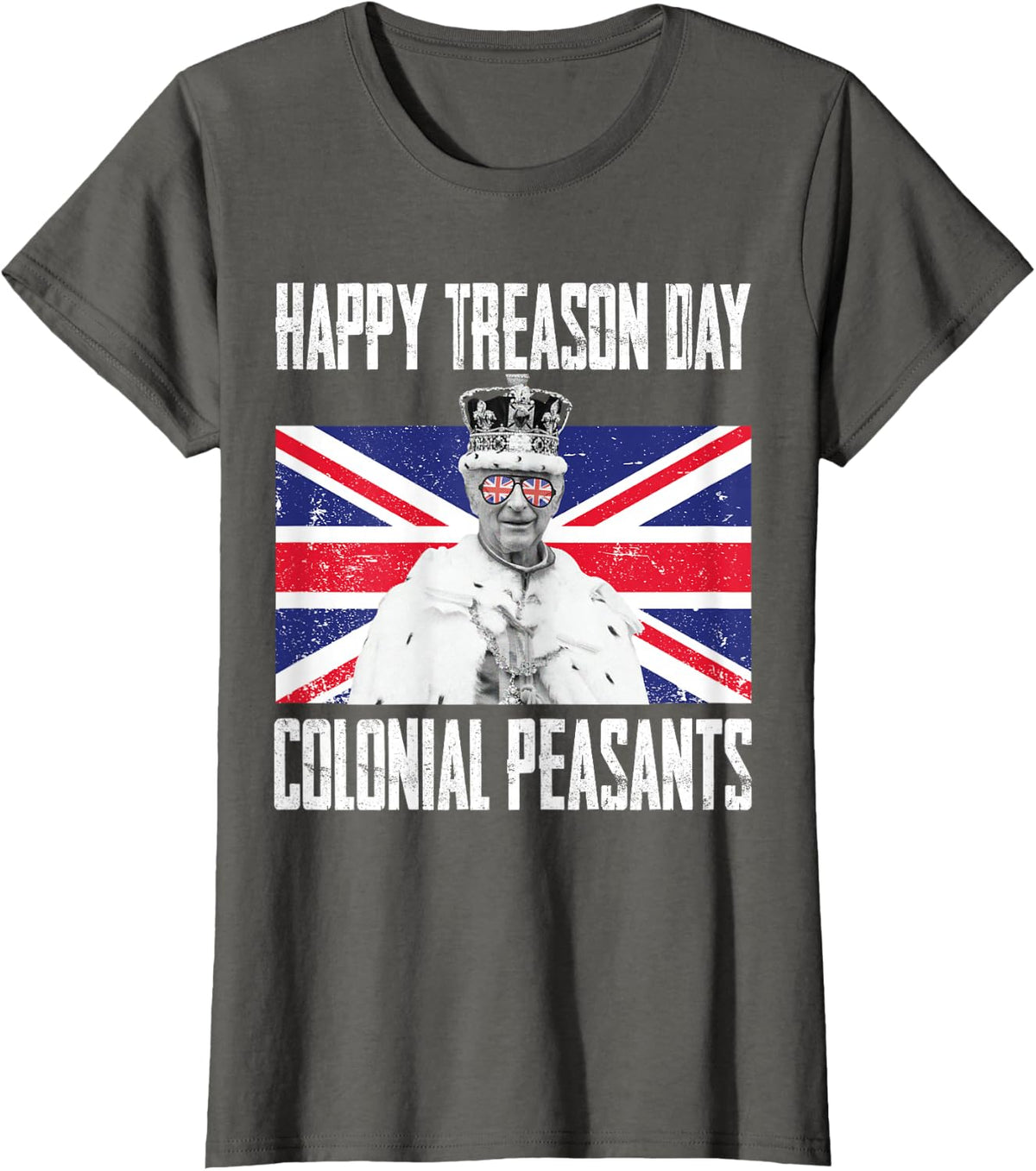 Happy Treason Day King Charles III British Funny 4th Of July T-Shirt - Asphalt Grey