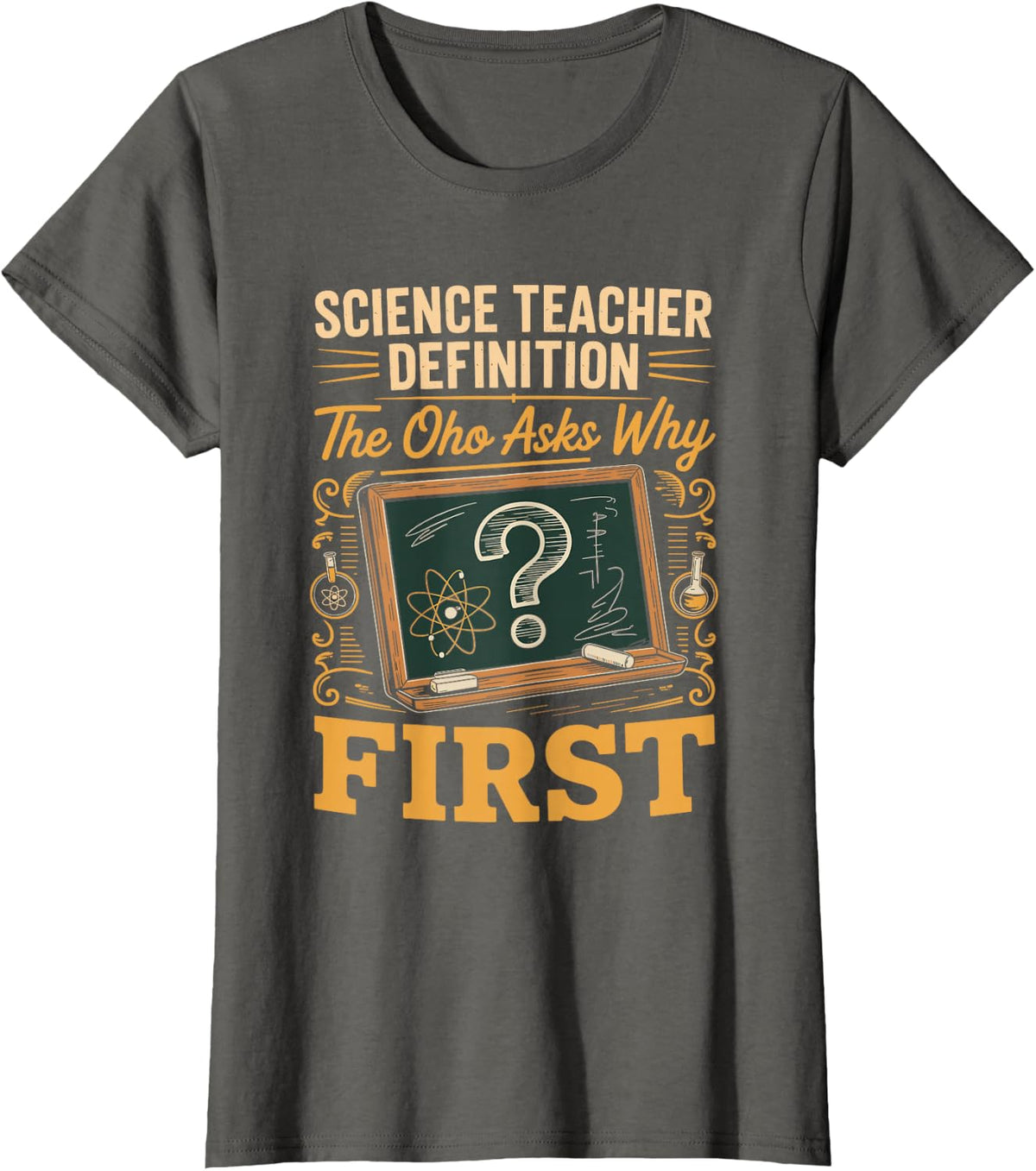 Science Teacher Definition the One Who Asks Why First T-Shirt - Asphalt Grey