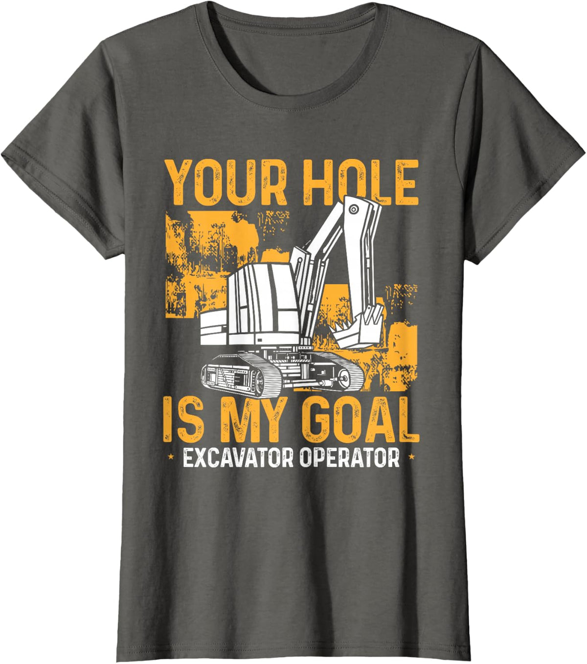 Funny Backhoe Digger Your Hole Is My Goal Excavator Operator T-Shirt - Asphalt Grey