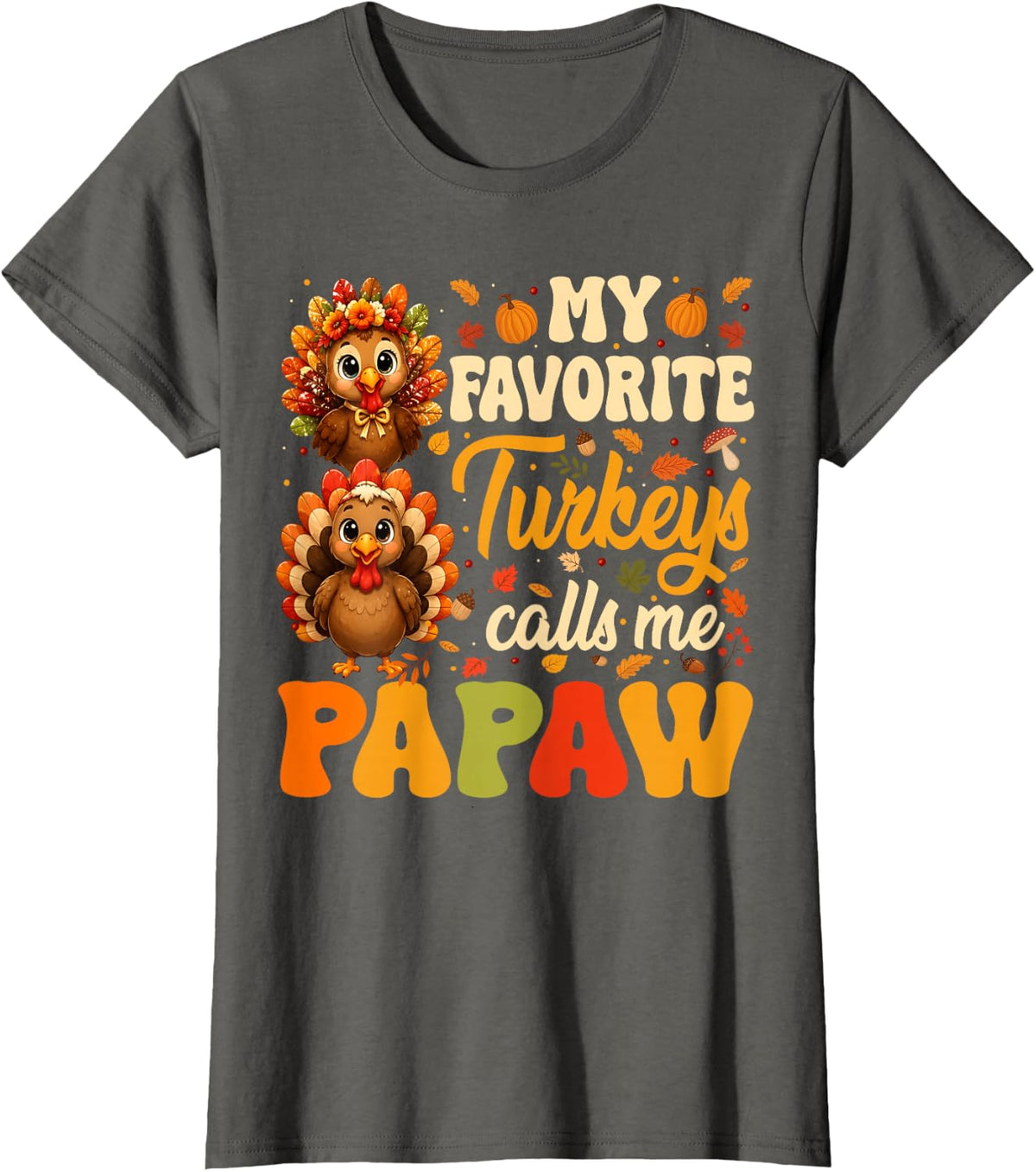 My Favorite Turkeys Call Me Papaw Fall Thanksgiving T-Shirt - Asphalt Grey