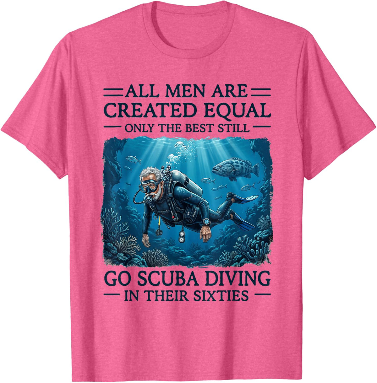 Only The Best Still Go Scuba Diving in Their Sixties T-Shirt - Pink Heather