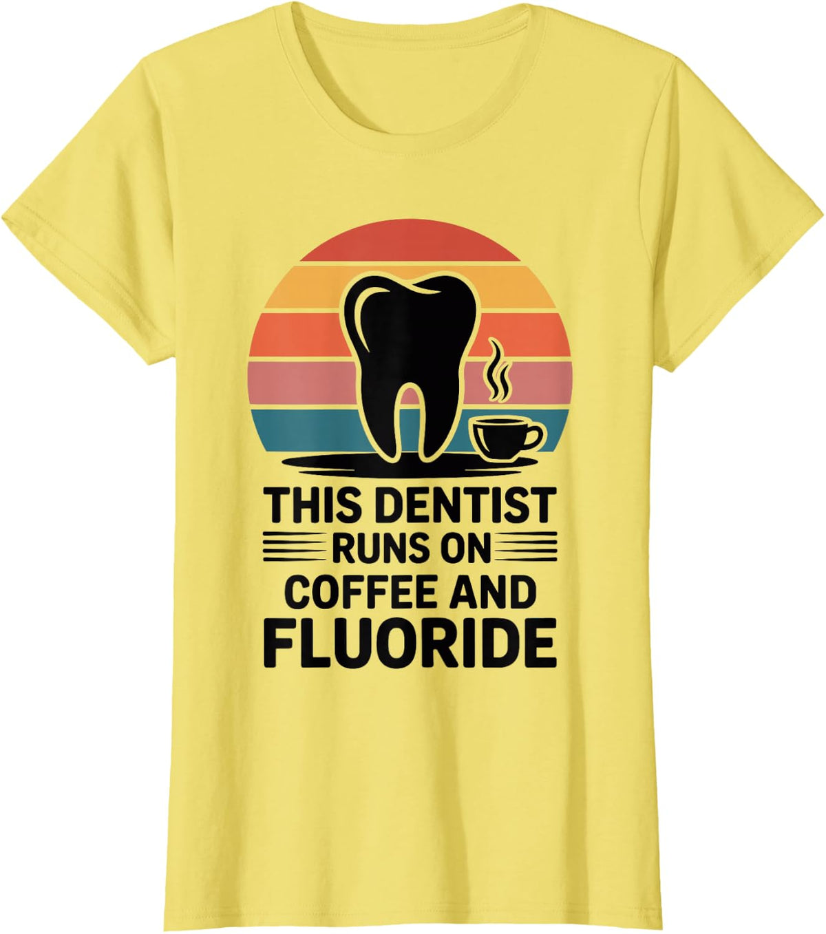 This Dentist Runs On Coffee And Fluoride Dentistry T-Shirt - Lemon Yellow