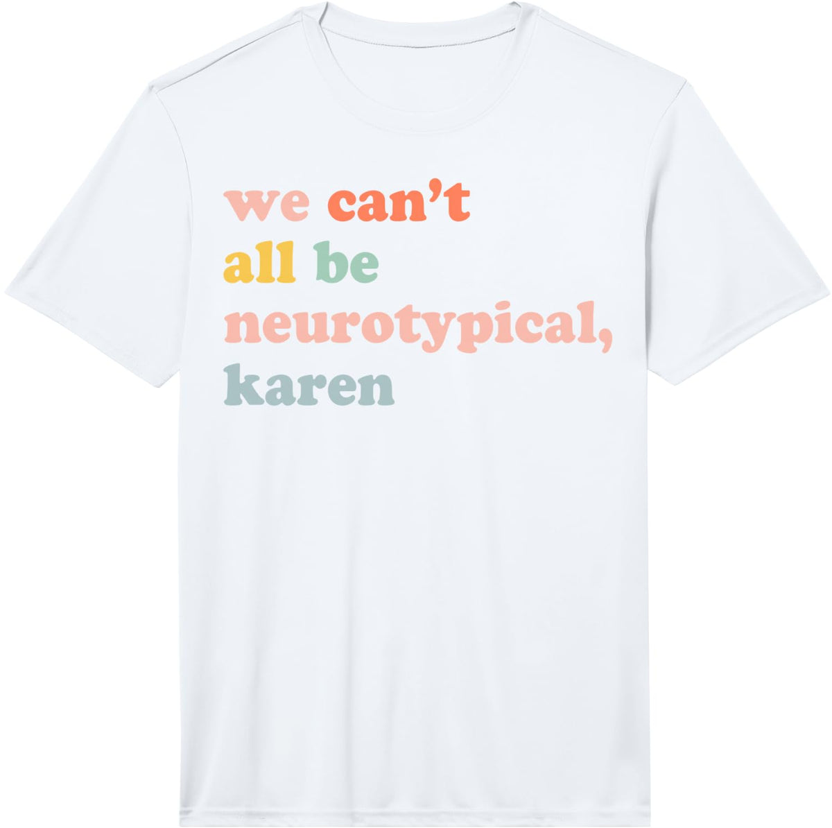 We Can't All Be Neurotypical Karen Performance T-Shirt - White