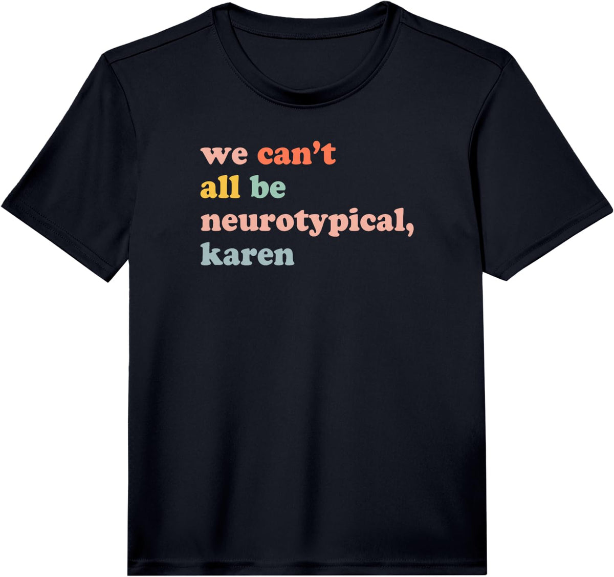 We Can't All Be Neurotypical Karen Performance T-Shirt - Black