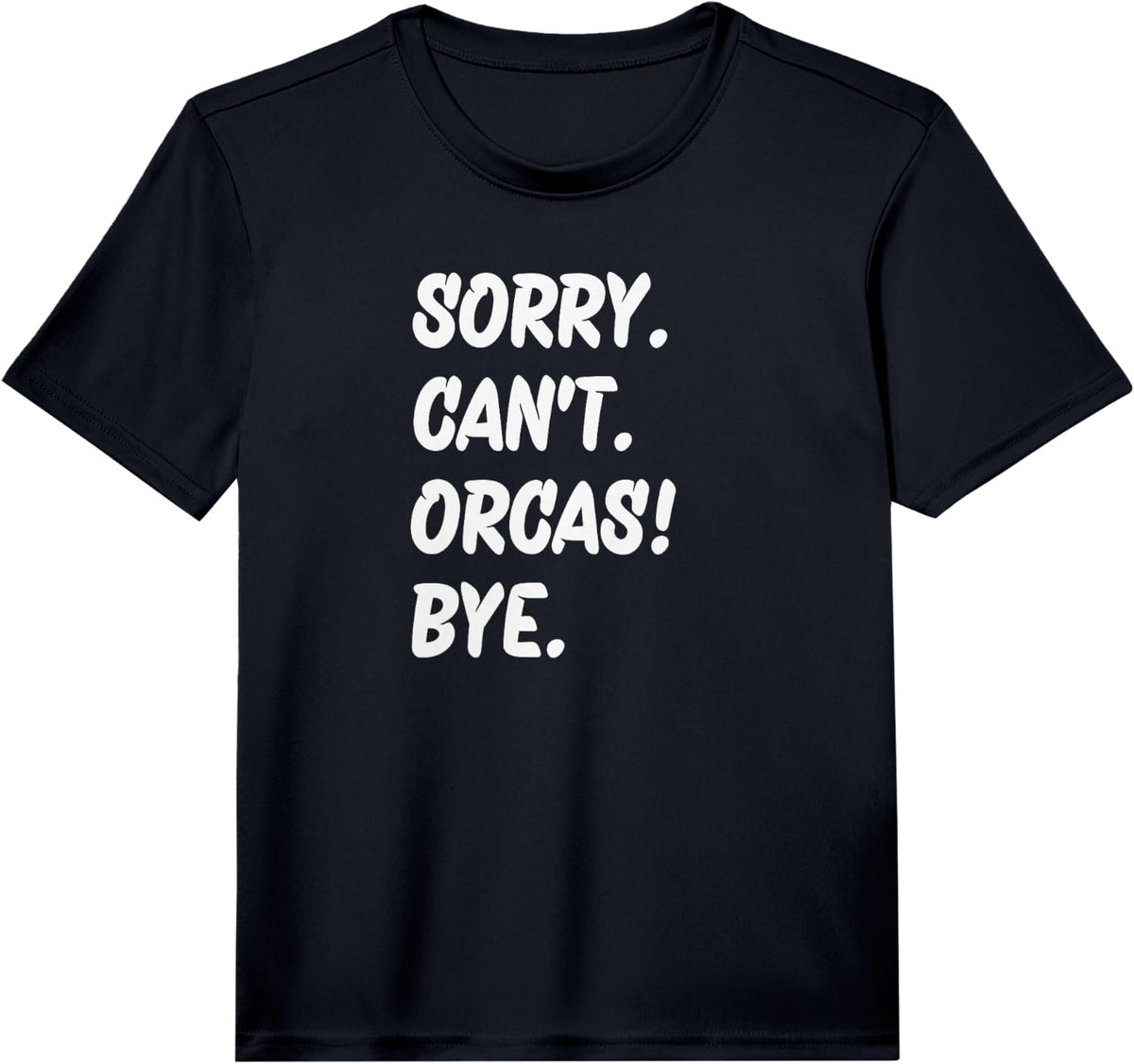 Sorry Can't Orcas Bye Performance T-Shirt - Black