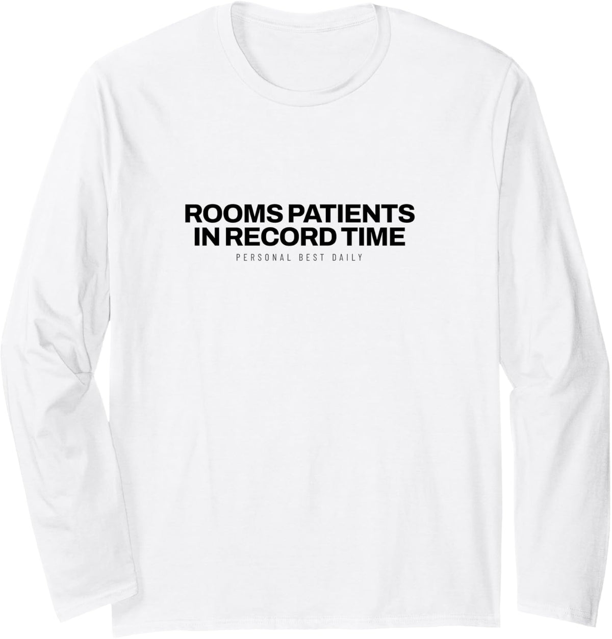 Medical Assistant - Rooms Patients in Record Time Long Sleeve T-Shirt - Adult Unisex White