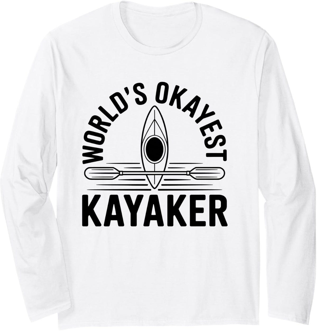 World's Okayest Kayaker Kayak Kayaking Long Sleeve T-Shirt - Adult Unisex White