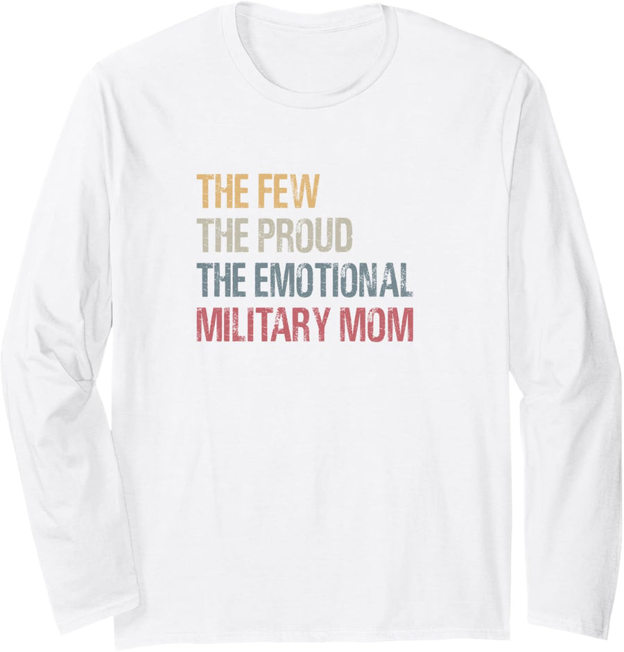 The Few The proud The Emotional Military Mom Mama's Mothers Long Sleeve T-Shirt - Adult Unisex White