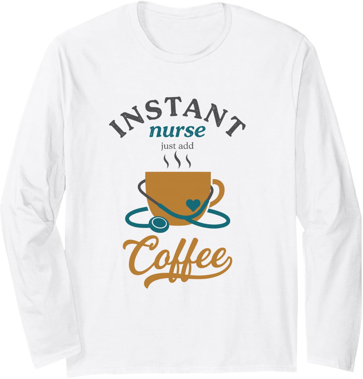 Instant Nurse Just Add Coffee, Registered Nurse Practitioner Long Sleeve T-Shirt - Adult Unisex White