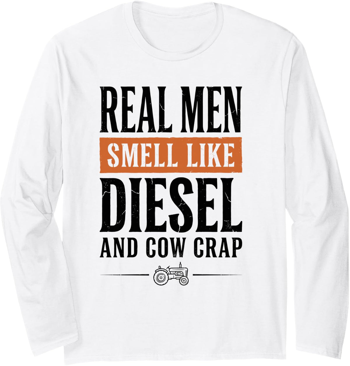 Real Men Smell Like Diesel and Cow Crap Farmer Tractor Tee Long Sleeve T-Shirt - Adult Unisex White