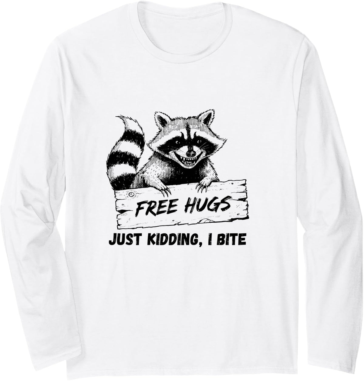 Free-Hugs Just-Kidding I Bite Funny Raccoon Trash Panda Long Sleeve T-Shirt - Adult Unisex White
