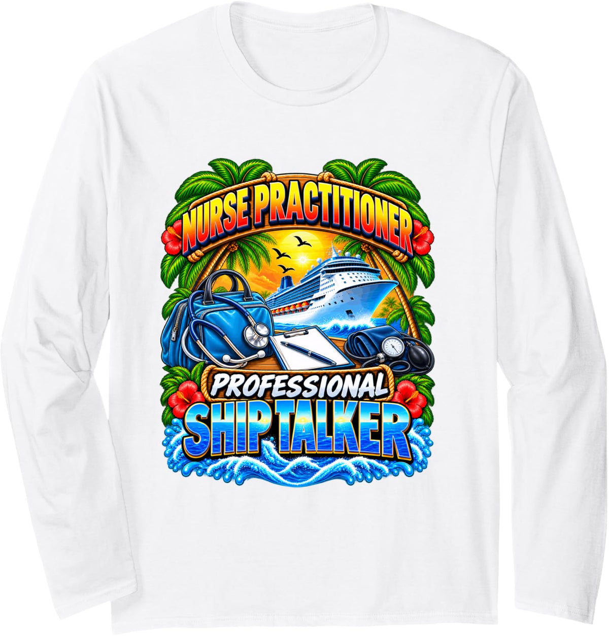 Nurse Practitioner Professional Ship Talker Cruise Vacation Long Sleeve T-Shirt - Adult Unisex White