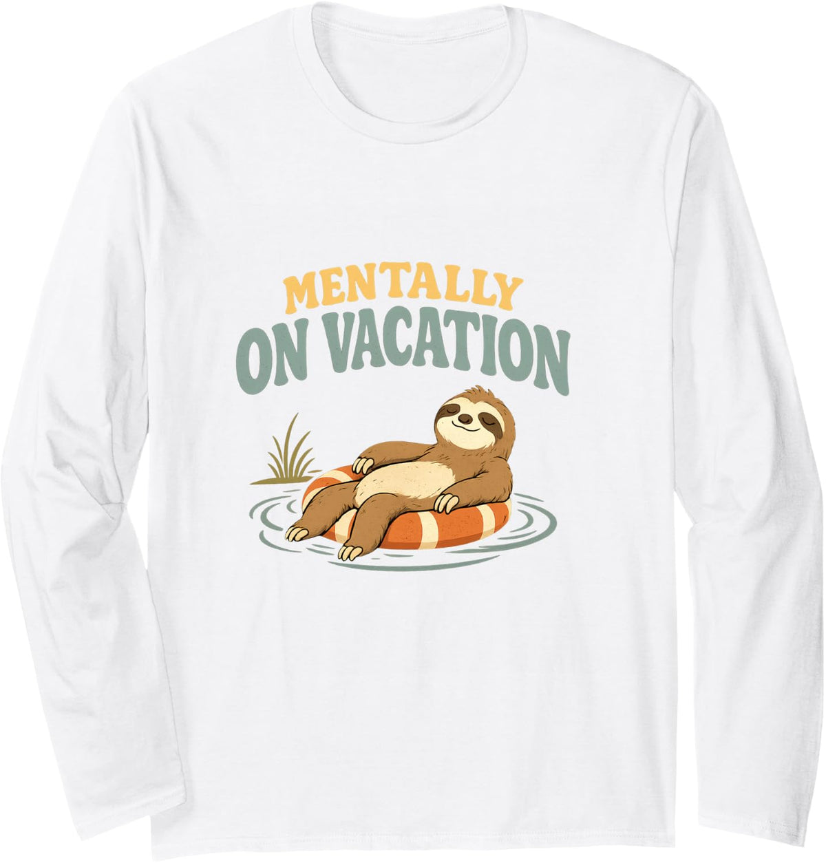 Sloth Mentally On Vacation Relaxing Humor Funny Long Sleeve T-Shirt - Adult Unisex White