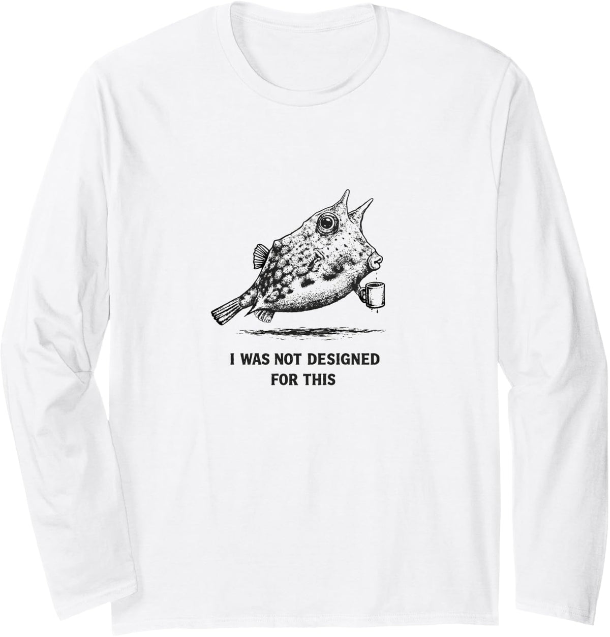 I was Not Designed for This Cowfish Meme | Fish Humor Long Sleeve T-Shirt - Adult Unisex White