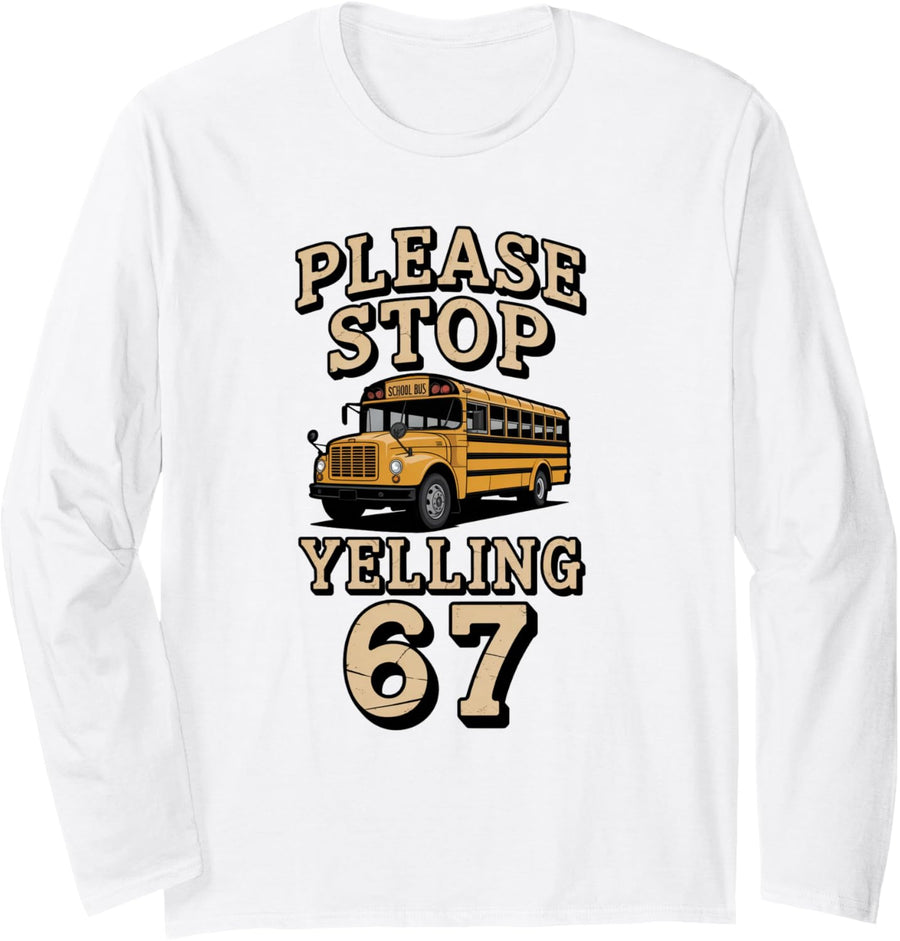 Please Stop Yelling 67 Teacher Student Kids School Bus Long Sleeve T-Shirt - Adult Unisex White