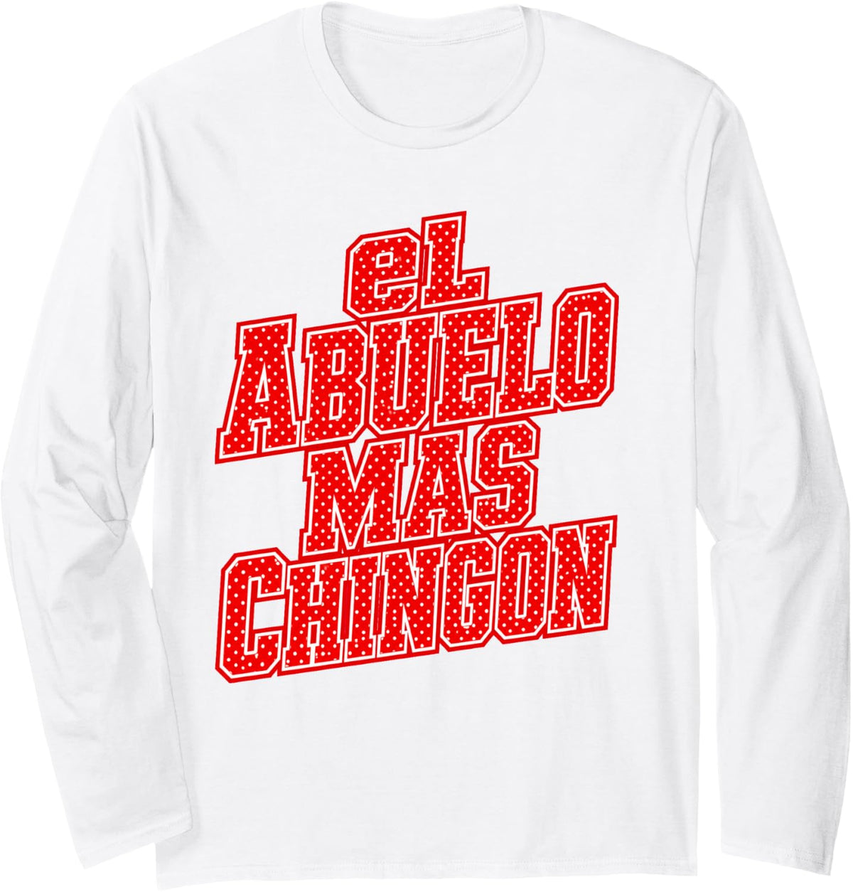 El Abuelo Mas Chingon Long Sleeve T-Shirt - Adult Unisex White