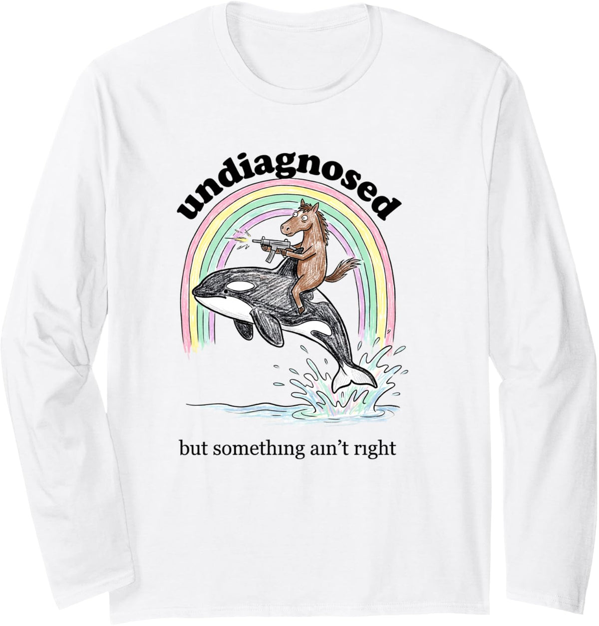 Undiagnosed But Something Ain't Right Horse Riding Orca Long Sleeve T-Shirt - Adult Unisex White