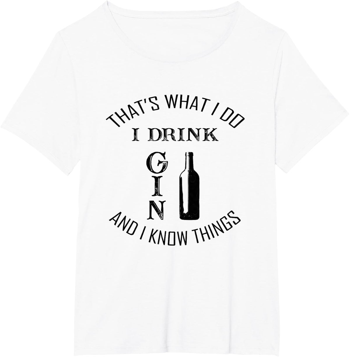 Thats What I Do I Drink Gin And Know Things T-Shirt - White