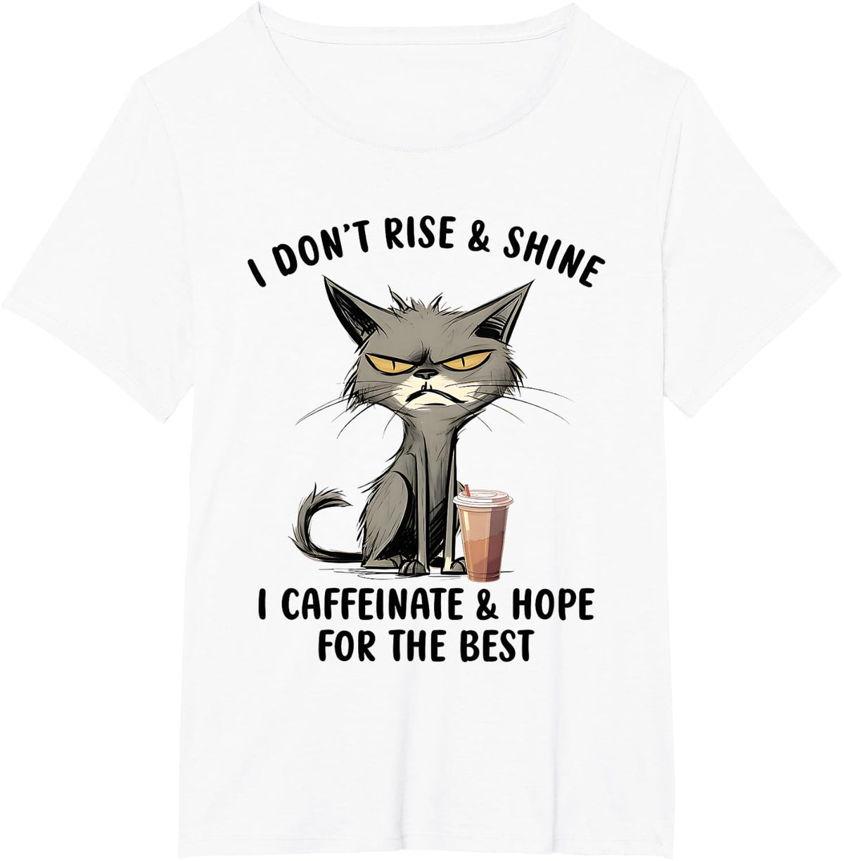 I Don’t Rise And Shine I Caffeinate And Hope For The Best T-Shirt - White