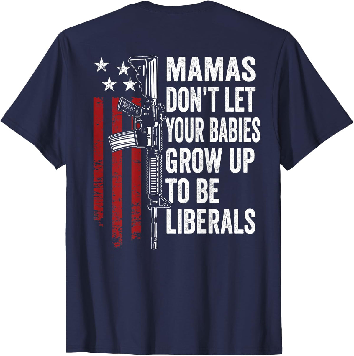 Mamas Don't Let Babies Grow Up To Be Liberals - ON BACK T-Shirt - Navy Blue