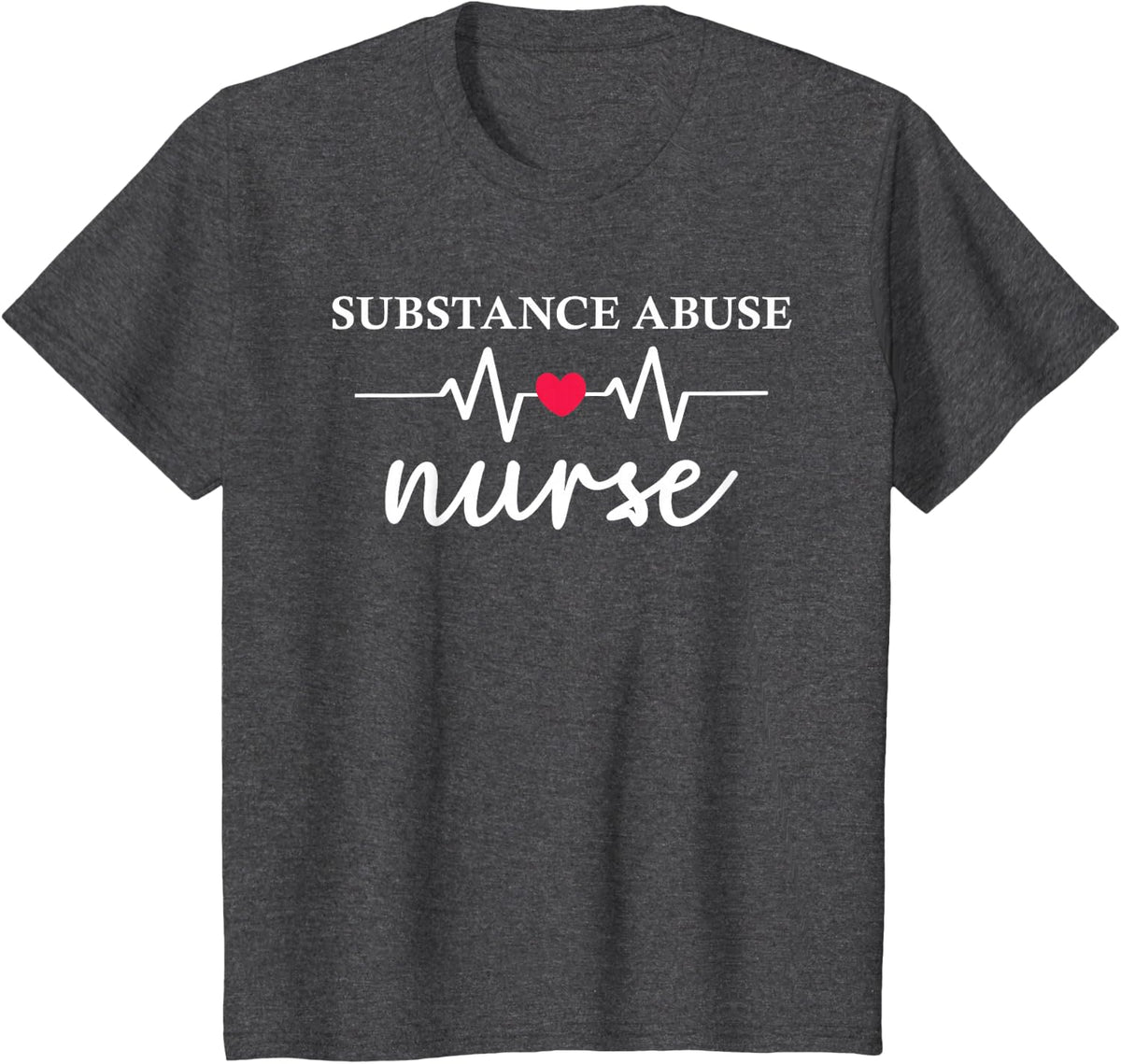 Addiction Treatment Nurse Substance Abuse Nursing Department T-Shirt - Dark Heather Grey