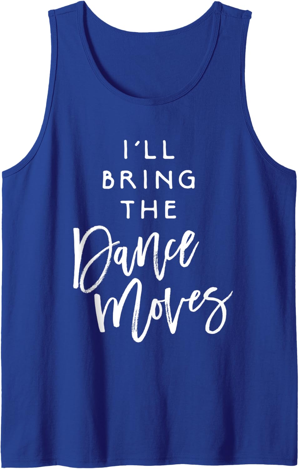 I'll Bring The Dance Moves Shirt Funny Party Group Dancing Tank Top - Royal Blue