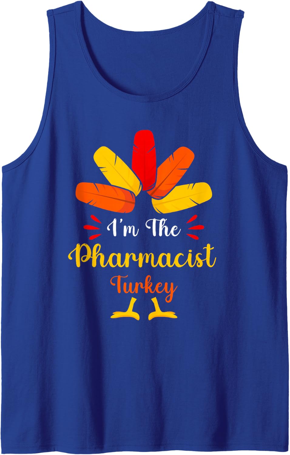 I'm The Pharmacist Turkey Funny Pharmacist Thanksgiving Sleeveless Tank Top - Royal Blue
