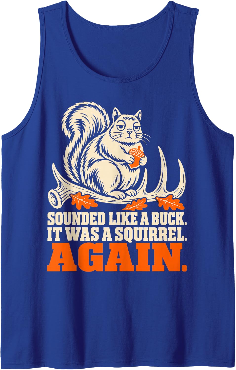 Deer Hunting Sounded Like A Buck It was A Squirrel Funny Sleeveless Tank Top - Royal Blue