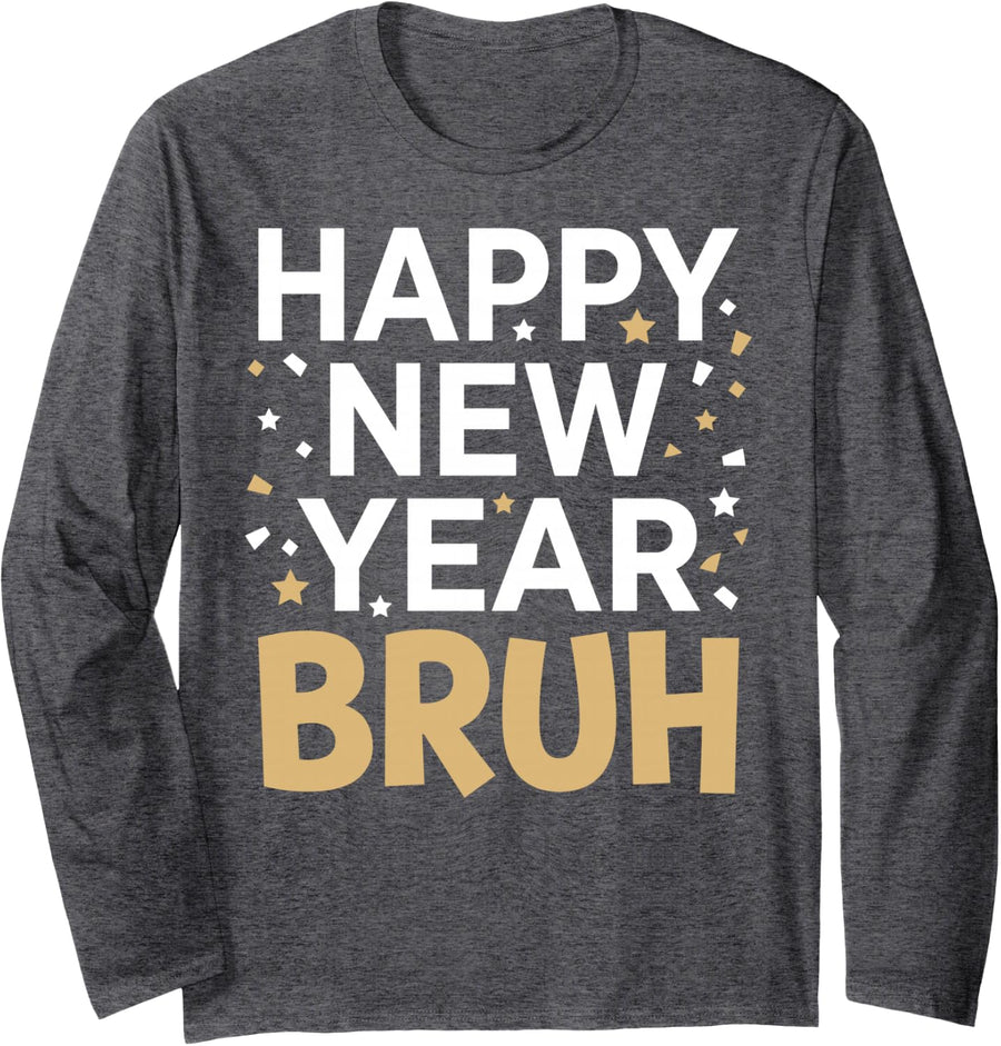 Happy New Year Bruh Funny Long Sleeve T-Shirt - Adult Unisex Dark Heather Grey