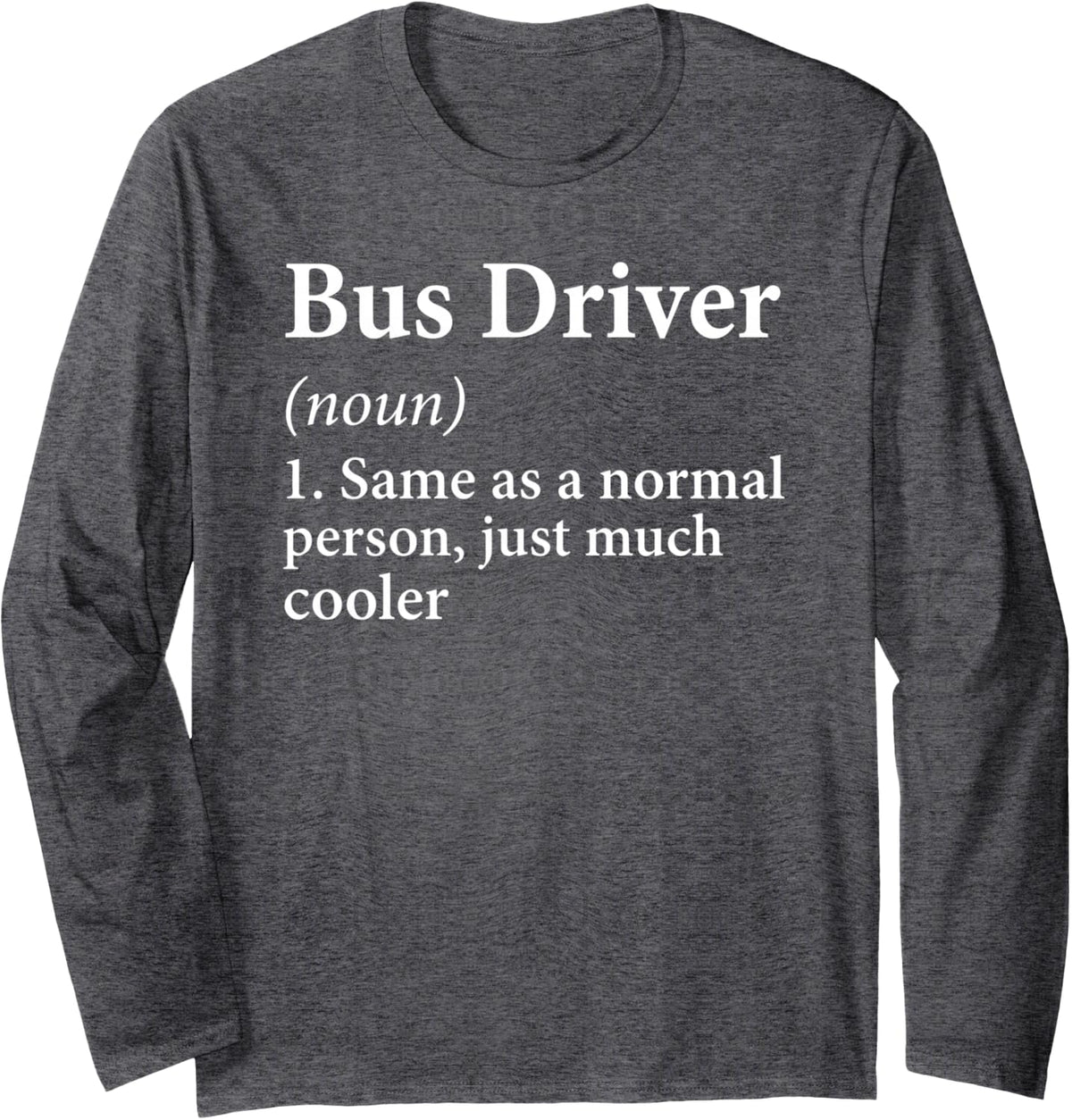 Bus Driver Definition Funny Public Transit Operator Worker Long Sleeve T-Shirt - Adult Unisex Dark Heather Grey