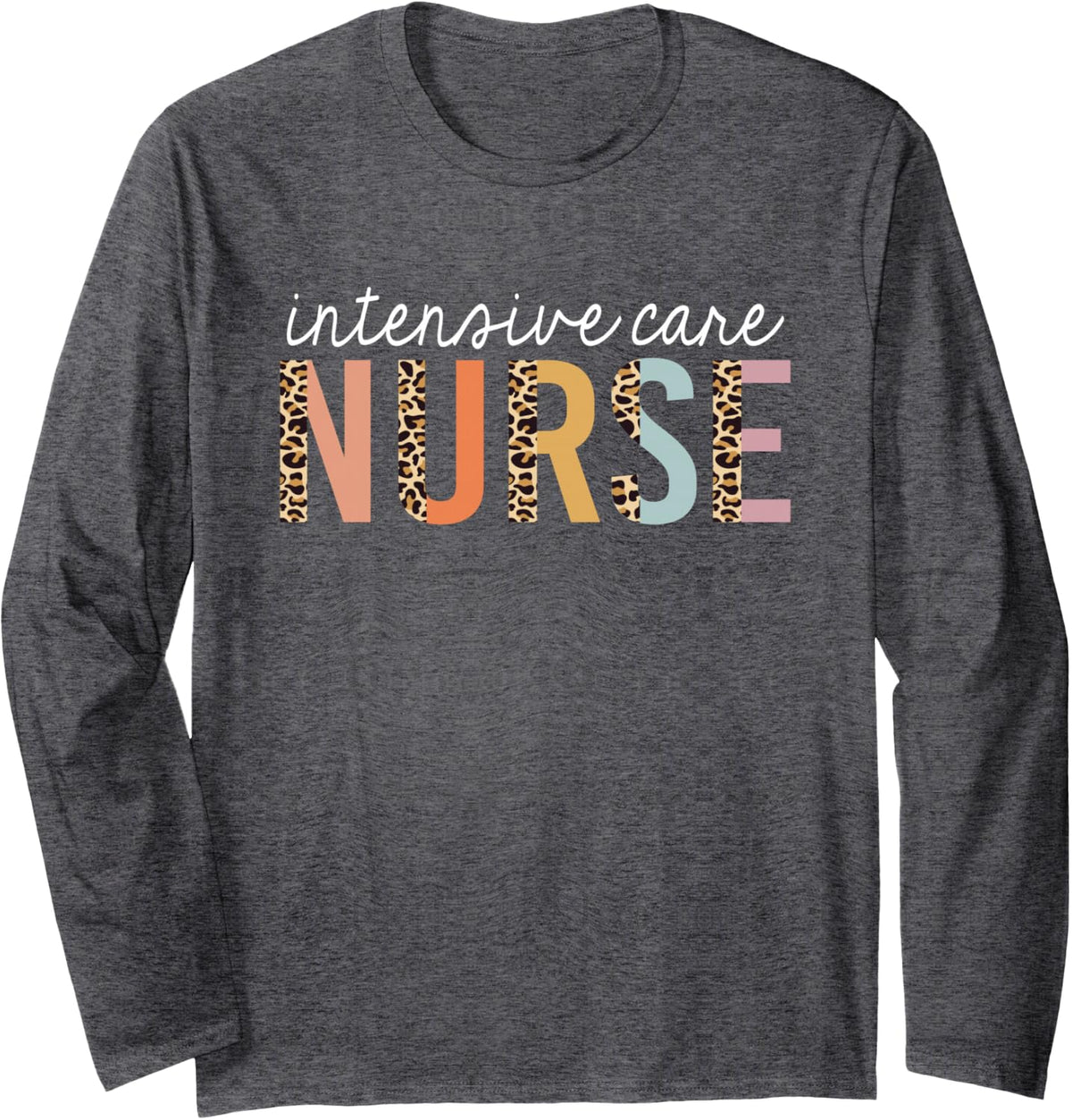 Intensive Care Nurse Leopard Print ICU Nursing School Women Long Sleeve T-Shirt - Adult Unisex Dark Heather Grey