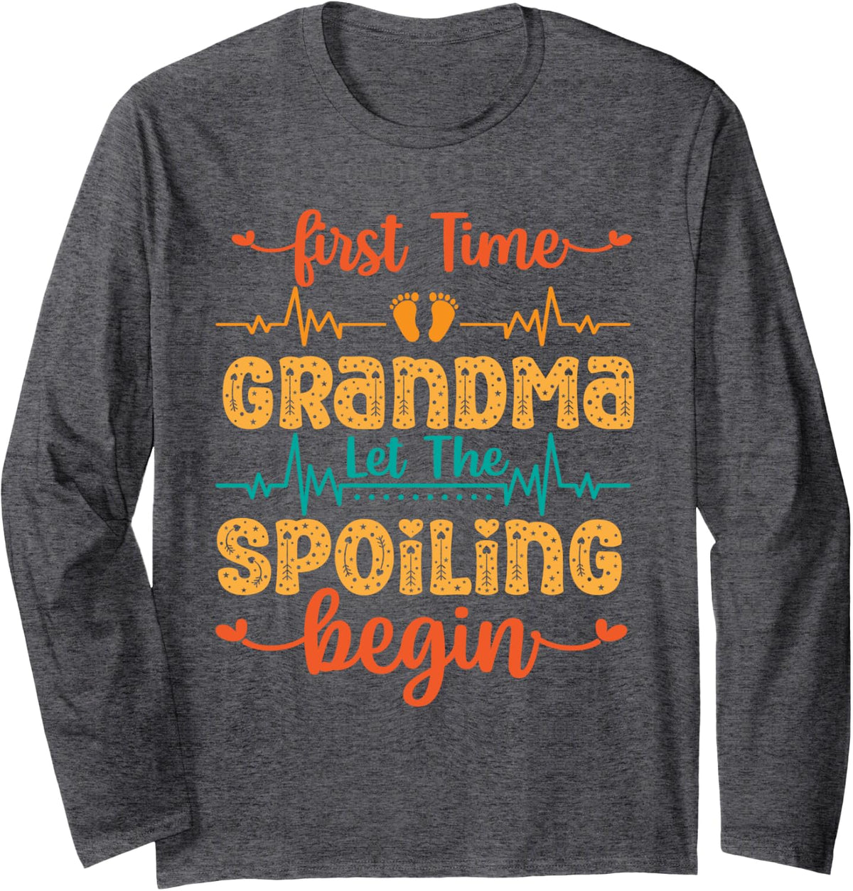 First Time Grandma Let The Spoiling Begin First Child Long Sleeve T-Shirt - Adult Unisex Dark Heather Grey