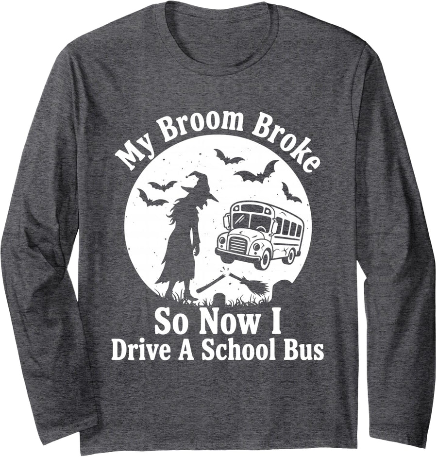 My Broom Broke So Now I Drive a School Bus Funny Halloween Long Sleeve T-Shirt - Adult Unisex Dark Heather Grey