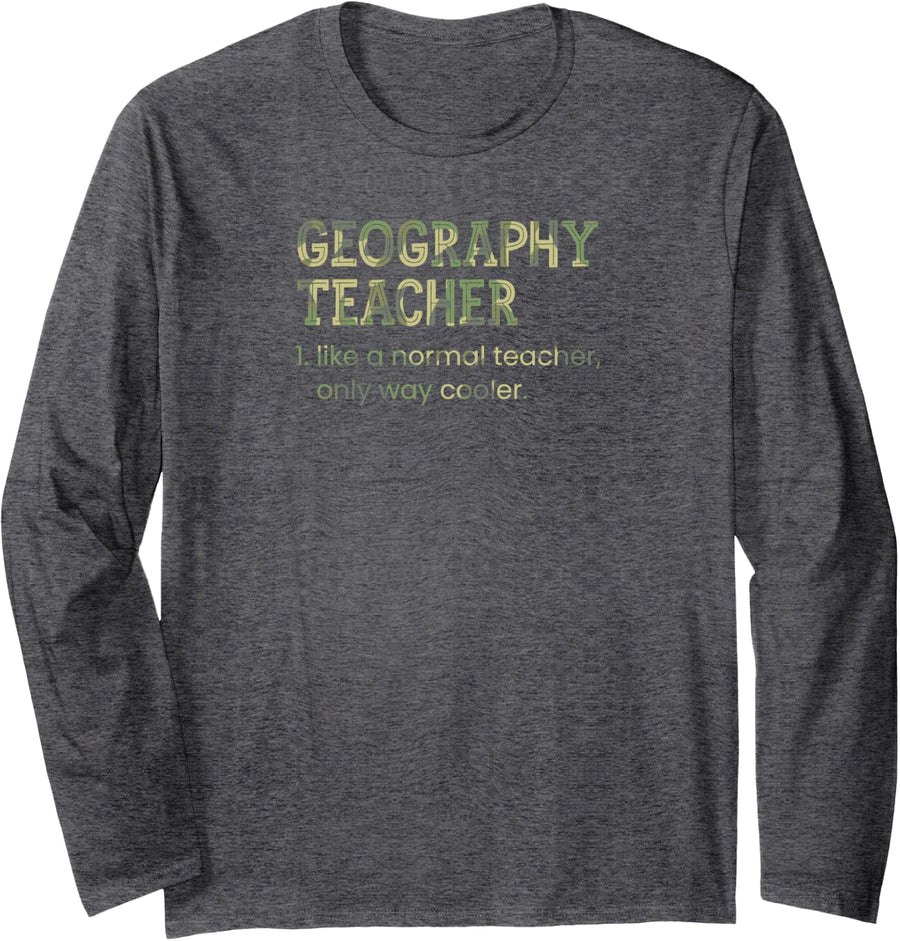 Geography Teacher Like A Normal Teacher Only Way Cooler Long Sleeve T-Shirt - Adult Unisex Dark Heather Grey