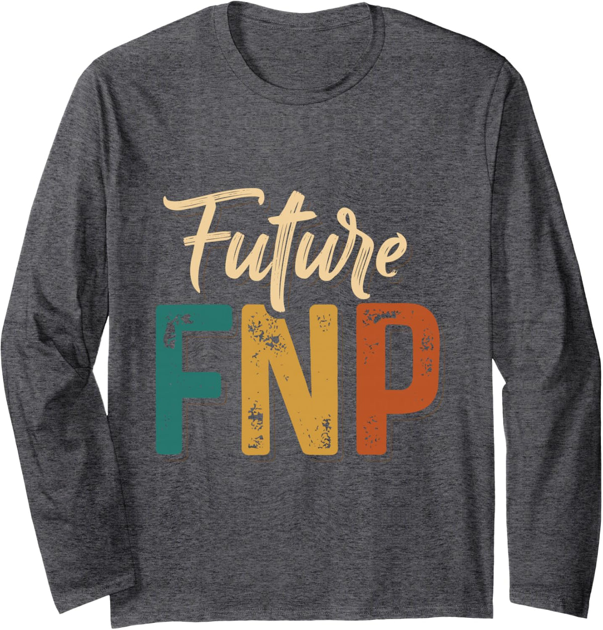 Family Nurse Practitioner Future FNP Nursing Apparel Long Sleeve T-Shirt - Adult Unisex Dark Heather Grey