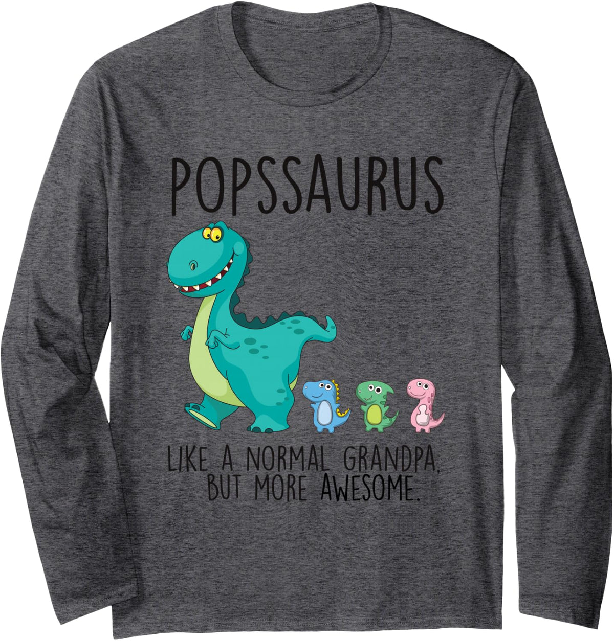 Popssaurus T Rex Dinosaur Grandpa Saurus Family Matching Long Sleeve T-Shirt - Adult Unisex Dark Heather Grey