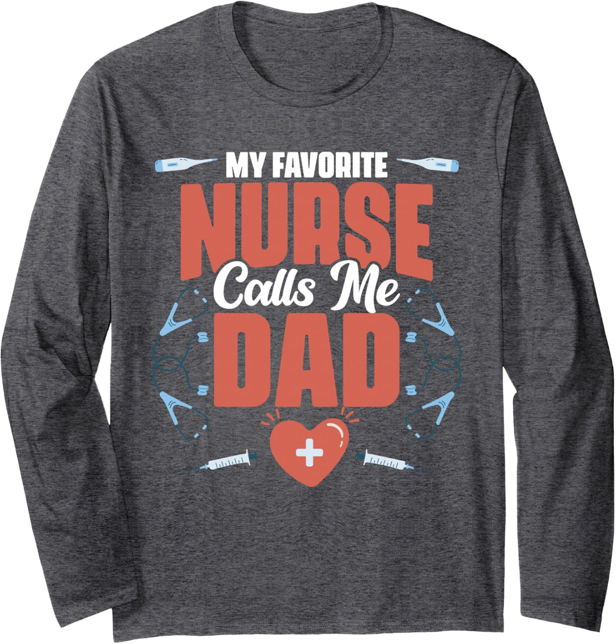 My Favorite Nurse Calls Me Dad Nurse Practitioner Daughter Long Sleeve T-Shirt - Adult Unisex Dark Heather Grey