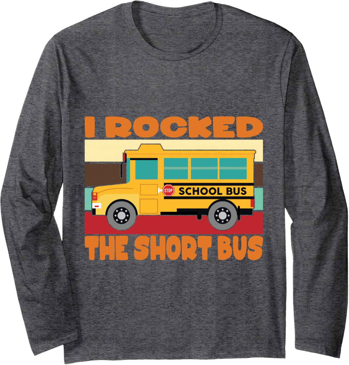 I Rocked The Short Bus Long Sleeve T-Shirt - Adult Unisex Dark Heather Grey