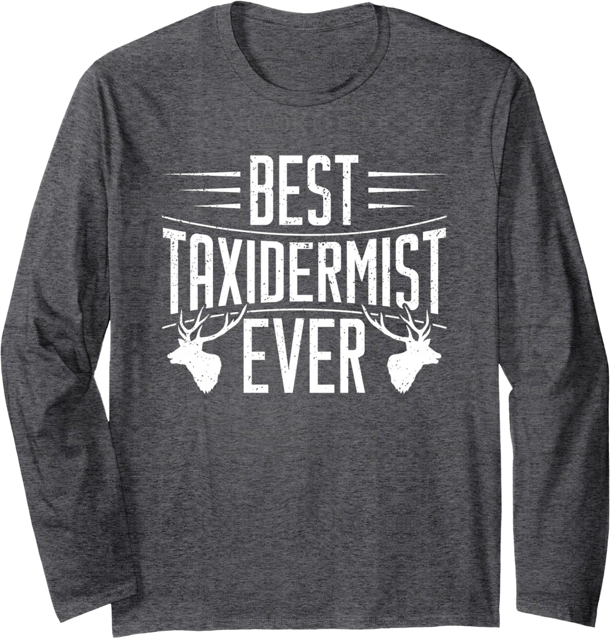 Best. Taxidermist. Ever. Long Sleeve T-Shirt - Adult Unisex Dark Heather Grey
