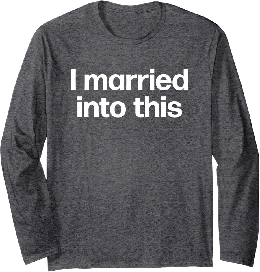 I Married Into This | Funny Sister-In-Law Gift Wedding Photo Long Sleeve T-Shirt - Adult Unisex Dark Heather Grey