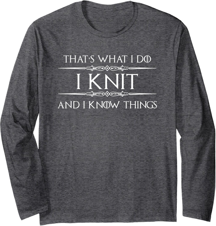 Knitting Gifts | I Knit and I Know Things Funny Knitter Long Sleeve T-Shirt - Adult Unisex Dark Heather Grey
