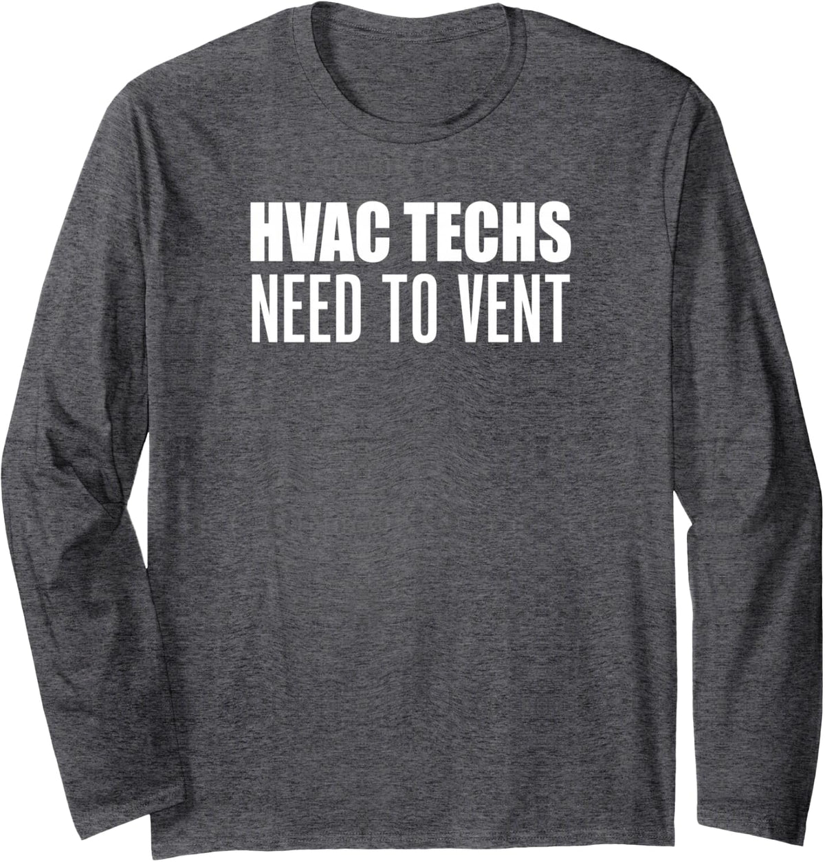 HVAC Techs Need to Vent Funny Heating Cooling Technician Long Sleeve T-Shirt - Adult Unisex Dark Heather Grey