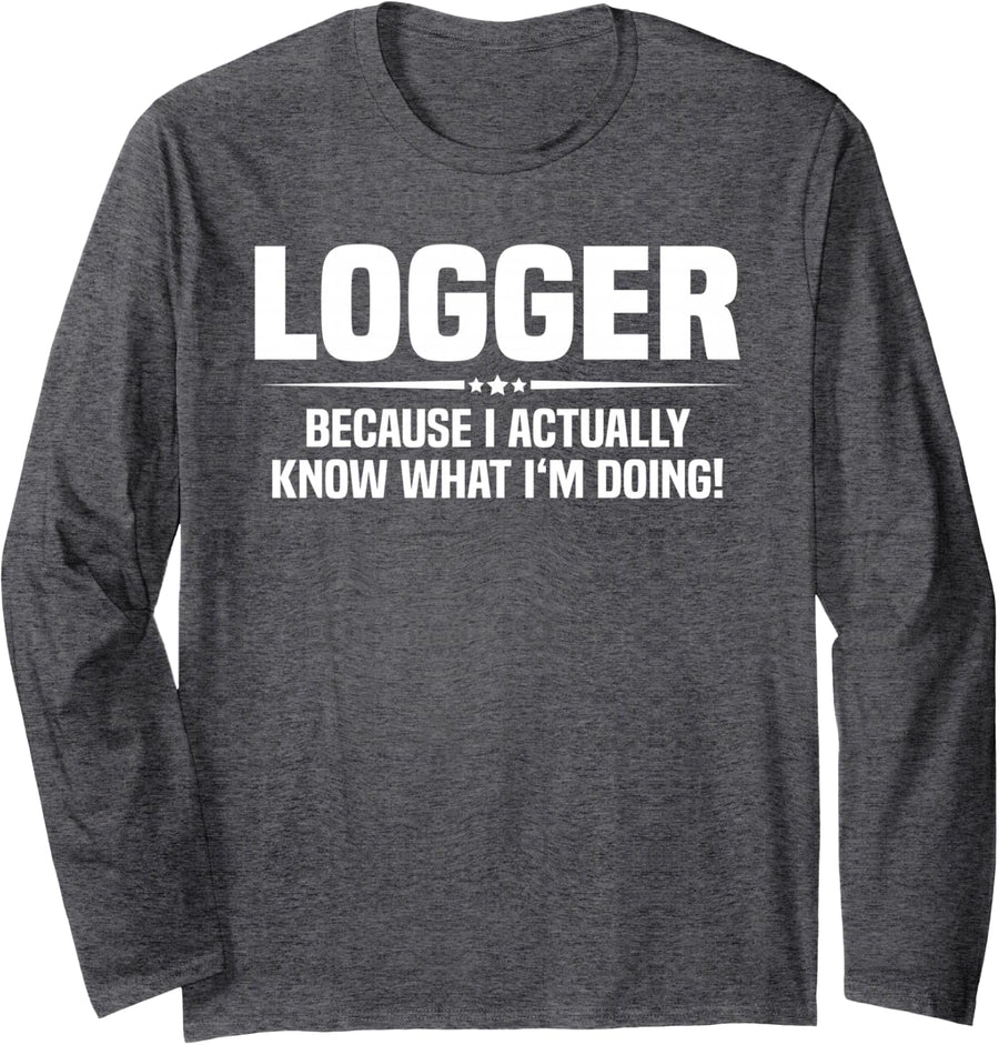 Logger What I'm Doing Long Sleeve T-Shirt - Adult Unisex Dark Heather Grey