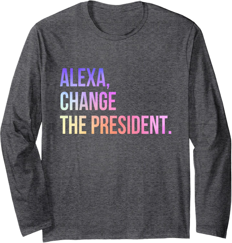 Alexa Change the President Funny Long Sleeve T-Shirt - Adult Unisex Dark Heather Grey