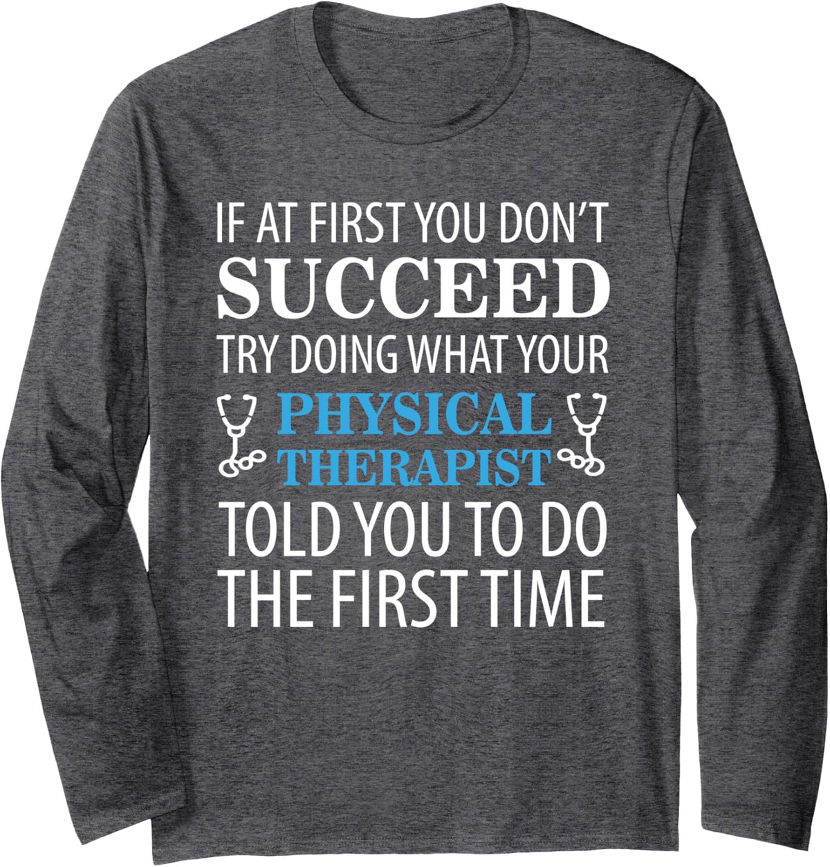 Motivational Physical Therapist Patients Long Sleeve T-Shirt - Adult Unisex Dark Heather Grey