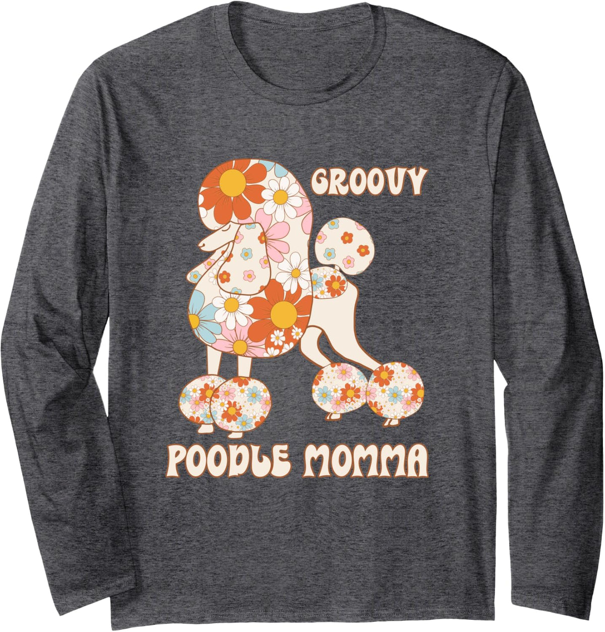 Groovy Poodle Momma for Women Who Love Standard Poodles Long Sleeve T-Shirt - Adult Unisex Dark Heather Grey